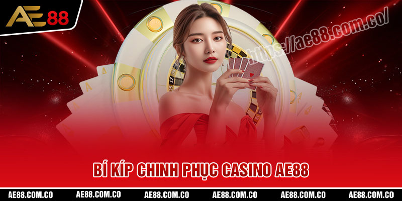 Bí kíp chinh phục chiến thắng tại Casino AE88