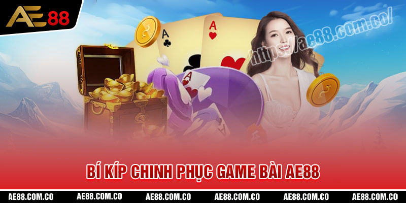 Bí kíp chinh phục phần thưởng tại Game bài AE88