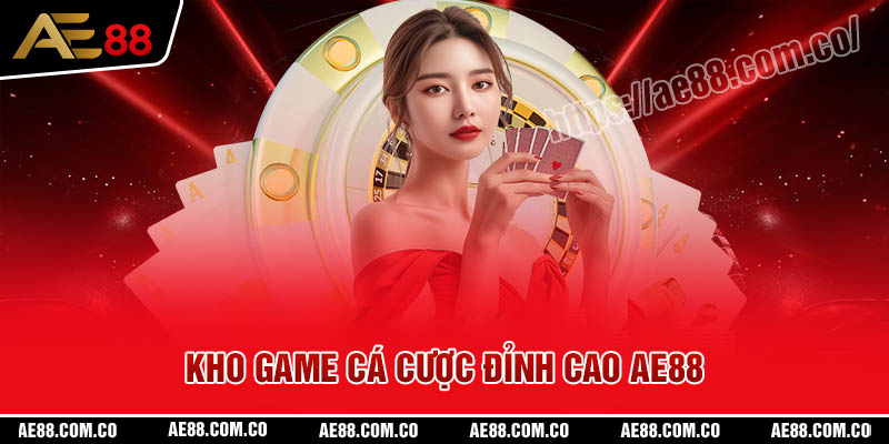 Khám phá kho game ca cược đỉnh cao tại AE88