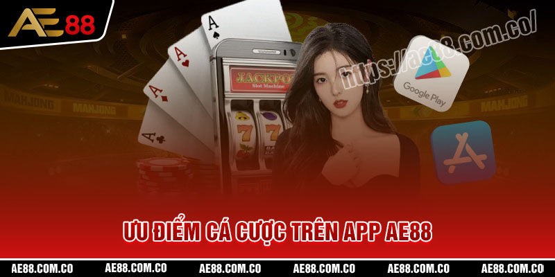 Ưu điểm cá cược trên App AE88 mang đến